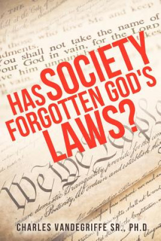 Carte Has Society Forgotten God's Laws? Ph D Charles Vandegriffe Sr