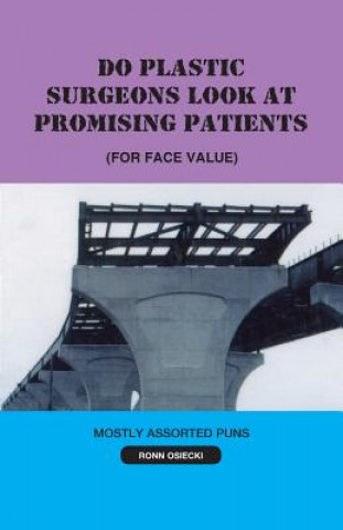 Książka Do Plastic Surgeons Look at Promising Patients (for Face Value) Ronn Osiecki