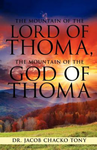 Kniha Mountain of the Lord of Thoma, the Mountain of the God of Thoma Dr Jacob Chacko Tony