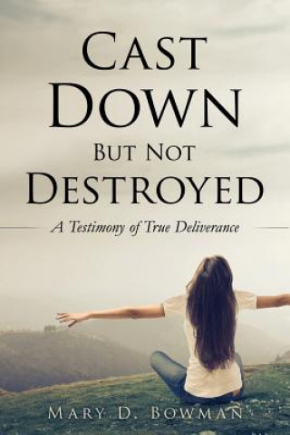 Libro Cast Down But Not Destroyed Mary D Bowman