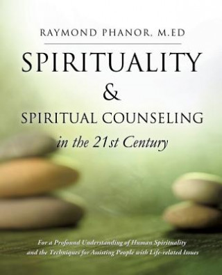 Kniha Spirituality and Spiritual Counseling in the 21st Century M Ed Raymond Phanor