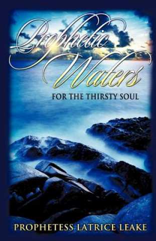 Kniha Prophetic Waters for the Thirsty Soul Latrice Leake