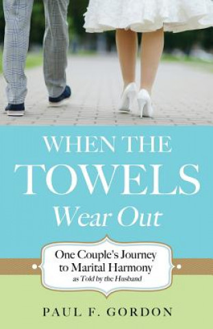 Könyv When the Towels Wear Out Paul F Gordon