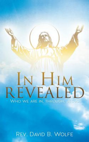 Carte In Him Revealed Rev David B Wolfe