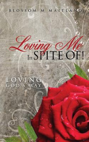 Könyv Loving Me in Spite Of! Blossom M Maitland