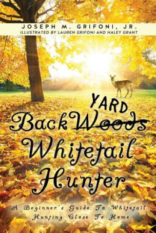 Könyv Back Yard Whitetail Hunter Jr Joseph M Grifoni