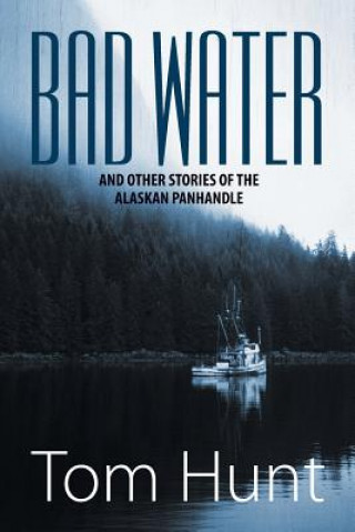 Книга Bad Water and Other Stories of the Alaskan Panhandle Tom Hunt