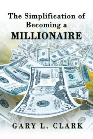 Книга Simplification of Becoming a Millionaire Gary L. Clark