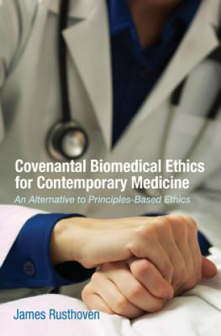 Carte Covenantal Biomedical Ethics for Contemporary Medicine James J Rusthoven