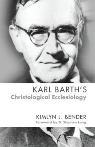 Książka Karl Barth's Christological Ecclesiology Kimlyn J. Bender