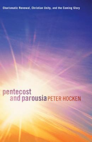 Könyv Pentecost and Parousia Peter Hocken