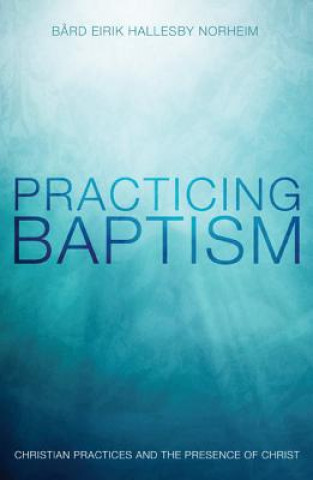 Livro Practicing Baptism Bard Eirik Hallesby Norheim