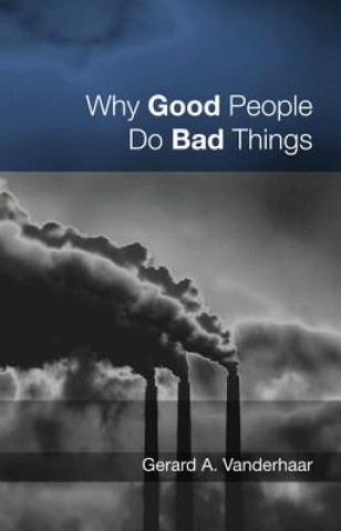 Kniha Why Good People Do Bad Things Gerard Vanderhaar