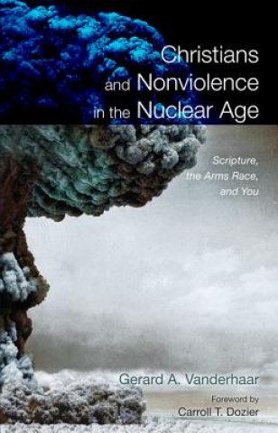 Carte Christians and Nonviolence in the Nuclear Age Gerard Vanderhaar
