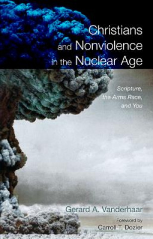 Kniha Christians and Nonviolence in the Nuclear Age Gerard Vanderhaar