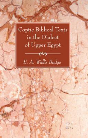Kniha Coptic Biblical Texts in the Dialect of Upper Egypt E. A. Wallis Budge