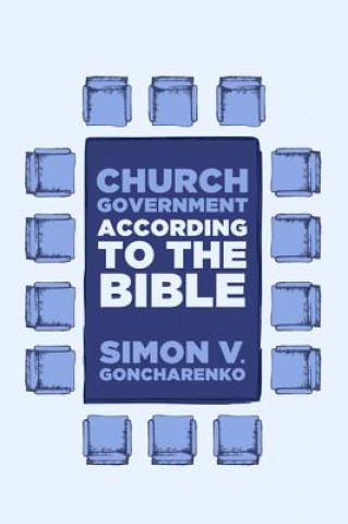 Carte Church Government According to the Bible Simon V Goncharenko