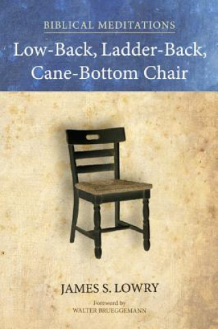 Kniha Low-Back, Ladder-Back, Cane-Bottom Chair James S Lowry