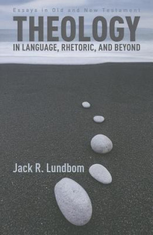 Kniha Theology in Language, Rhetoric, and Beyond Jack R Lundbom