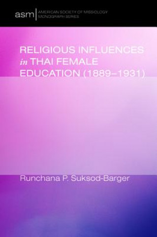 Kniha Religious Influences in Thai Female Education (1889-1931) Runchana P Suksod-Barger