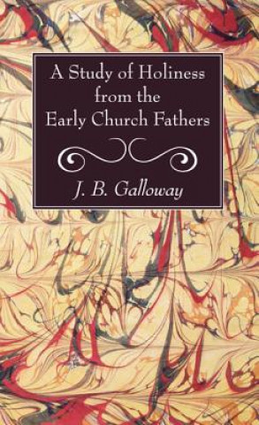 Buch Study of Holiness from the Early Church Fathers J B Galloway