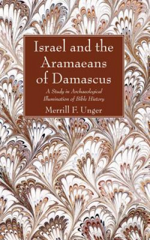 Kniha Israel and the Aramaeans of Damascus Merrill F Unger