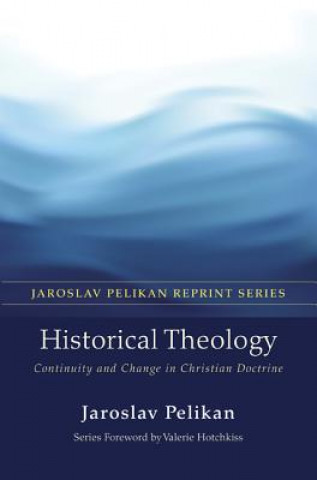 Carte Historical Theology Professor Jaroslav Pelikan
