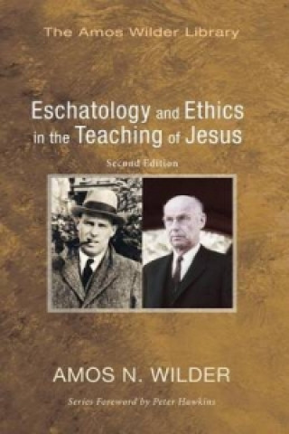 Carte Eschatology and Ethics in the Teaching of Jesus Amos Wilder