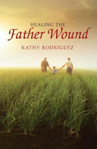 Książka Healing the Father Wound Kathy Rodriguez