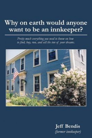 Livre Why on Earth Would Anyone Want to Be an Innkeeper? Jeff Bendis