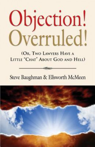 Kniha Objection! Overruled! (Or, Two Lawyers Have a Little Chat about God and Hell) Ellsworth McMeen