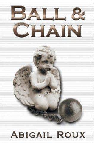 Kniha Ball & Chain Abigail Roux