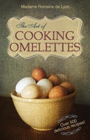 Kniha Art of Cooking Omelettes Madame Romaine De Lyon