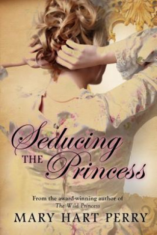 Kniha Seducing the Princess Mary Hart Perry