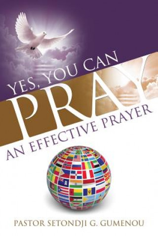Книга Yes, You Can Pray an Effective Prayer Pastor Setondji G Gumenou