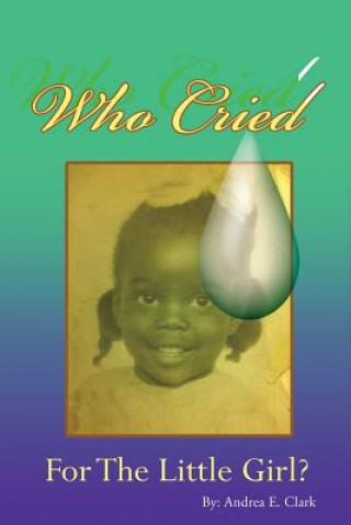 Kniha Who Cried for the Little Girl Andrea E Clark