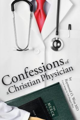 Carte Confessions of a Christian Physician. Dr Raymond West