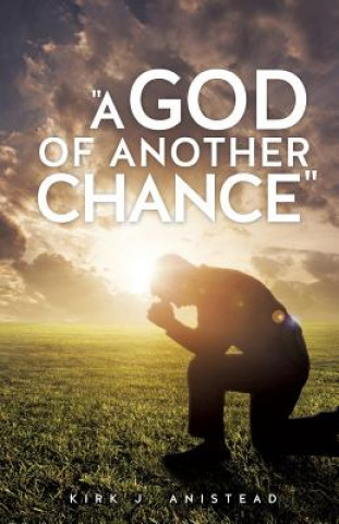 Book God of Another Chance Kirk J Anistead