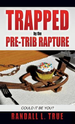 Book Trapped by the Pre-Trib Rapture Randall L True
