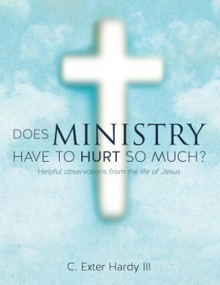Kniha Does Ministry Have to Hurt So Much? Hardy