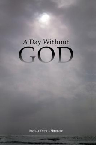 Livre Day Without God Brenda Francis Shumate