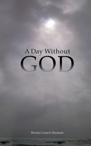 Livre Day Without God Brenda Francis Shumate