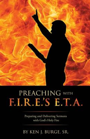 Kniha Preaching with F.I.R.E.'s E.T.A. Sr Ken J Burge