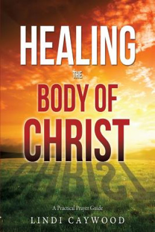 Carte Healing the Body of Christ Lindi Caywood