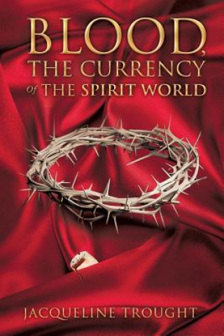 Carte Blood, the Currency of the Spirit World Jacqueline Trought