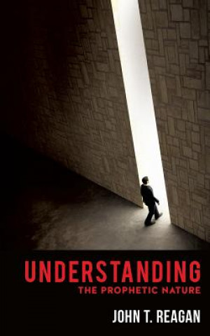 Knjiga Understanding the Prophetic Nature John T Reagan