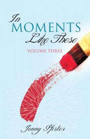 Kniha In Moments Like These Volume Three Jenny Pfister