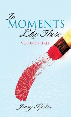 Kniha In Moments Like These Volume Three Jenny Pfister