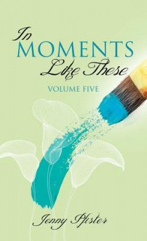 Könyv In Moments Like These Volume Five Jenny Pfister
