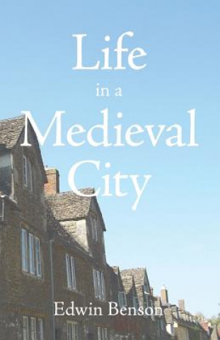 Kniha Life in a Medieval City Edwin Benson